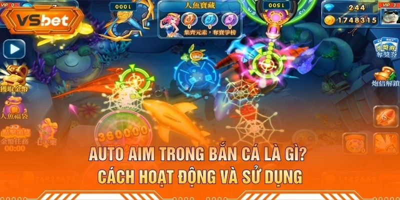 Auto Aim Trong Bắn Cá Là Gì? Cách Hoạt Động Và Sử Dụng