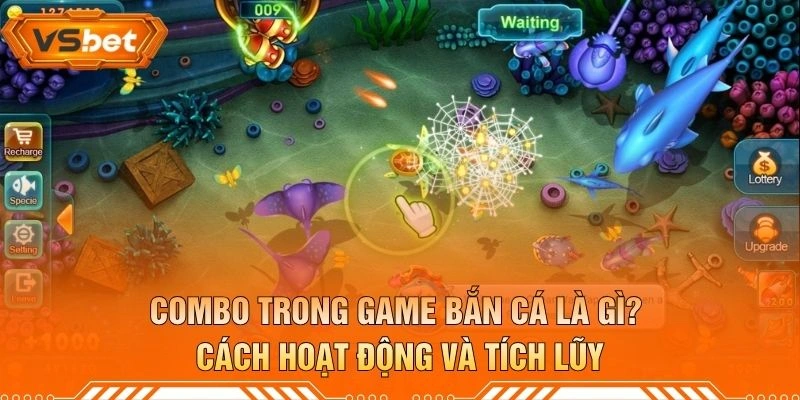 Combo Trong Game Bắn Cá Là Gì? Cách Hoạt Động Và Tích Lũy