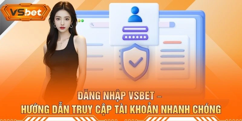 Đăng Nhập VSBET – Hướng Dẫn Truy Cập Tài Khoản Nhanh Chóng
