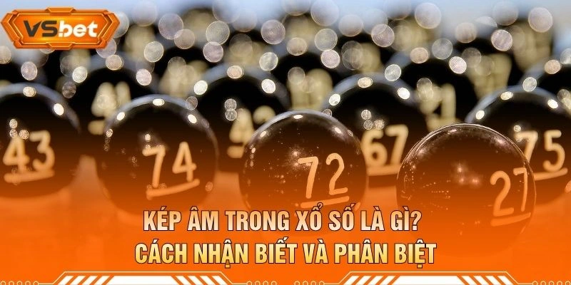 Kép Âm Trong Xổ Số Là Gì? Cách Nhận Biết Và Phân Biệt