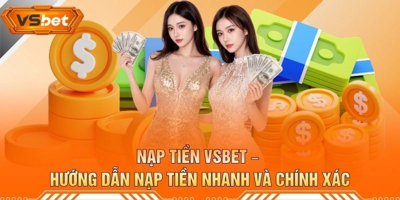 Nạp Tiền VSBET – Hướng Dẫn Nạp Tiền Nhanh Và Chính Xác