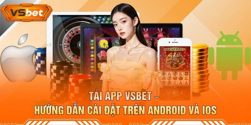 Tải App VSBET – Hướng Dẫn Cài Đặt Trên Android Và iOS